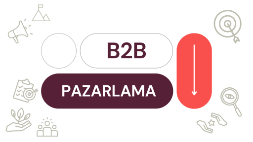 B2B Pazarlama: Dijital Dönüşüm Yolculuğuna Çıkma Zamanı!